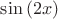$\sin{(2x)}$