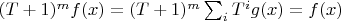 $(T+1)^mf(x)=(T+1)^m\sum_i T^i g(x)=f(x)$