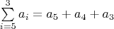 $\sum\limits_{i=5}^{3} a_i=a_5+a_4+a_3$