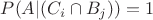 $\quad P(A | (C_i \cap B_j)) = 1$