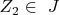 $Z_2  \in\ J$