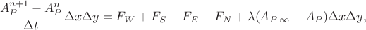 $$
  \frac{A_{P}^{n+1} - A_{P}^n}{\Delta t} \Delta x \Delta y = F_W + F_S - F_E - F_N + \lambda (A_{P \, \infty} - A_P) \Delta x \Delta y,
$$
