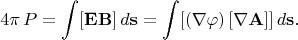 $$4\pi\,P=\int[\mathbf{EB}]\,d\mathbf{s}=\int[(\nabla\varphi)\,[\nabla\mathbf{A}]]\,d\mathbf{s}.$$