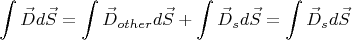 $$\int\limits_{}^{} \vec{D}d\vec{S} =  \int\limits_{}^{}\vec{D}_{other}d\vec{S} +   \int\limits_{}^{}\vec{D}_{s}d\vec{S} = \int\limits_{}^{}\vec{D}_{s}d\vec{S}$$