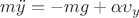 $m\ddot{y}=-mg+\alpha\upsilon_{y}$