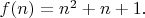 $f(n)=n^2+n+1.$