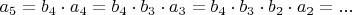 $a_5=b_4\cdot a_4 = b_4\cdot b_3\cdot a_3 = b_4\cdot b_3\cdot b_2\cdot a_2 = ...$