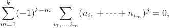 $$ \sum_{m=1}^k (-1)^{k-m} \sum_{i_1,\dots,i_m}(n_{i_1}+\dots+n_{i_m})^{j}=0,$$