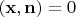 $(\mathbf{x},\mathbf{n})=0$