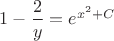 $1-\dfrac{2}{y} = e^{x^2+C}$