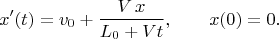 $$x'(t)=v_0+{V\,x\over L_0+Vt}, \qquad x(0)=0.$$