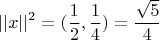 $$||x||^2=(\frac 1 2,\frac 1 4)=\frac {\sqrt{5}} 4$$
