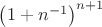 $\left( 1+{n}^{-1} \right) ^{n+1}$