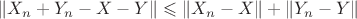 $$
   \| X_n + Y_n - X - Y \| \leqslant \| X_n - X\| + \|Y_n - Y\|
$$