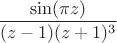 $\dfrac{\sin(\pi z)}{(z-1)(z+1)^3}$