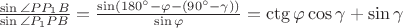 $\frac{{\sin \angle P{P_1}B}}{{\sin \angle {P_1}PB}} = \frac{{\sin({{180}^ \circ } - \varphi  - ({{90}^ \circ } - \gamma ))}}{{\sin \varphi }} = \ctg \varphi \cos \gamma  + \sin \gamma$