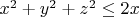 $x^2+y^2+z^2 \le 2x$