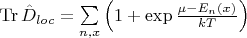 $\operatorname{Tr} \hat{D}_{loc}=\sum\limits_{n,x} \left(1+\exp \frac{\mu - E_n(x)}{kT} \right)$