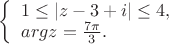$
\left\{\begin{array}{l}
   1\leq |z-3+i|\leq 4,  \\
   arg z=\frac{7\pi}{3} .
 \end{array}  \right.
$