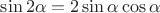 $\sin2\alpha=2\sin\alpha\cos\alpha$