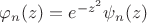$\varphi_n(z) = e^{-z^2} \psi_n(z)$