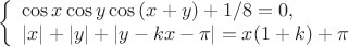 $$
 \left\{
 \begin{array}{l}
 \cos{x}\cos{y}\cos{(x+y)}+1/8=0,\\
 |x|+|y|+|y-kx-\pi|=x(1+k)+\pi
 \end{array}
 \right.
$$