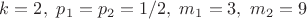 $k=2,\ p_1=p_2=1/2,\ m_1=3,\ m_2=9$