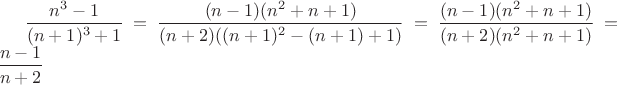 $\dfrac{n^3-1}{(n+1)^3+1}=\dfrac{(n-1)(n^2+n+1)}{(n+2)((n+1)^2-(n+1)+1)}=\dfrac{(n-1)(n^2+n+1)}{(n+2)(n^2+n+1)}=\dfrac{n-1}{n+2}$