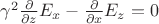 $\gamma^2\frac{\partial}{\partial z} E_x - \frac{\partial}{\partial x}E_z = 0$
