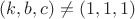 $(k,b,c) \neq (1,1,1)$