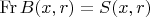 $\operatorname{Fr} B (x, r) = S(x, r)$