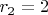 $r_2=2$