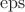 $\operatorname{eps}$