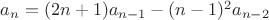 $a_n = (2n+1) a_{n-1} - (n-1)^2 a_{n-2}$