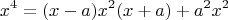 $$x^4= (x-a)x^2(x+a) + a^2x^2$$