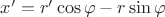 $x'=r'\cos\varphi-r\sin\varphi$