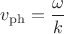 $v_\mathrm{ph}=\dfrac{\omega}{k}$ $v_\mathrm{ph}=\dfrac{\omega}{k}$