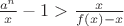 $\frac {a^n} x-1>\frac x {f(x)-x}$