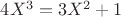 $4X^3=3X^2+1$ $4X^3=3X^2+1$