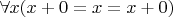 $\forall x (x+0=x=x+0)$