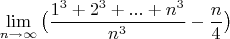 $$\lim\limit_{n \to \infty}\big(\dfrac{1^3+2^3+...+n^3}{n^3}-\dfrac{n}{4}\big)$$