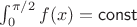 $\int_0^{\pi/2} f(x)=\mathsf{const}$