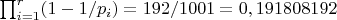 $\prod_{i=1}^{r} (1-1/p_i)=192/1001=0,191808192$