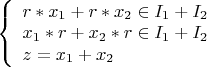 $
\left\{ \begin{array}{l}
r*x_1 + r*x_2 \in I_1+I_2\\
x_1*r + x_2*r \in I_1+I_2\\
z=x_1+x_2\\
\end{array} \right.
$