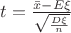 $t = \frac{\bar{x} - E\xi}{\sqrt{\frac{D\xi}{n}}}$