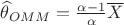 $\widehat{\theta}_{OMM} = \frac {\alpha - 1} {\alpha} \overline{X} $