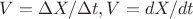 $V=\Delta X/\Delta t, V=dX/dt$ $V=\Delta X/\Delta t, V=dX/dt$