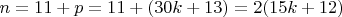$ n=11+ p =11+(30k+13) =2(15k+12)$