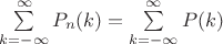 $\sum\limits_{k=-\infty}^{\infty}P_n(k) = \sum\limits_{k=-\infty}^{\infty}P(k)$