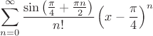 $$\sum\limits_{n=0}^{\infty} \frac{\sin \left ( \frac{\pi}{4} + \frac{\pi n}{2} \right )}{n!} \left ( x - \frac{\pi}{4} \right )^n$$